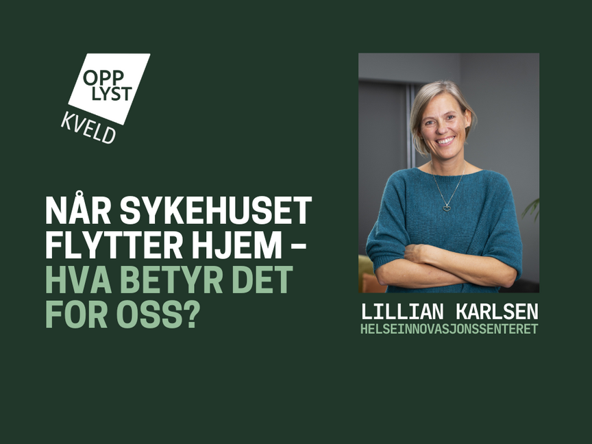 Opplyst kveld - Når sykehuset flytter hjem - Hva betyr det for oss